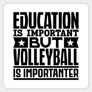 Education is important but volleyball is importanter Magnet